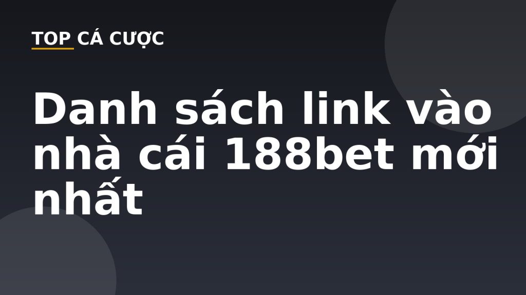 Danh sách link vào nhà cái 188bet mới nhất